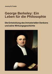 George Berkeley: Ein Leben für die Philosophie - Jeremy M. Fowler - E-Book