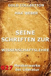 Seine Schriften zur Wissenschaftslehre - Max Weber - E-Book
