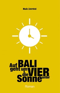 Auf Bali geht um Vier die Sonne unter - Maik Zehrfeld - E-Book