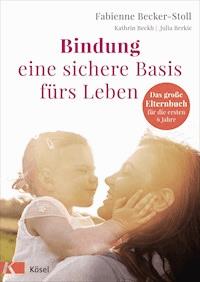 Bindung – eine sichere Basis fürs Leben - Fabienne Becker-Stoll - E-Book
