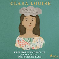 Über mir die Wolke: Eine hoffnungsvolle Geschichte für dunkle Tage - Clara Louise - Hörbuch