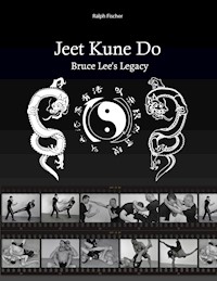 Jeet Kune Do "Bruce Lee´s Legacy" - Ralph Fischer - E-Book