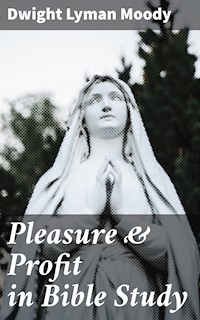 Pleasure & Profit in Bible Study - Dwight Lyman Moody - E-Book