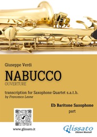 Baritone Saxophone part of "Nabucco" overture for Sax Quartet - Giuseppe Verdi - E-Book