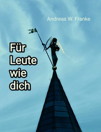 Für Leute wie dich - Andreas W. Franke - kostenlos E-Book