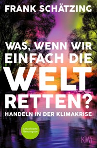 Was, wenn wir einfach die Welt retten? - Frank Schätzing - E-Book