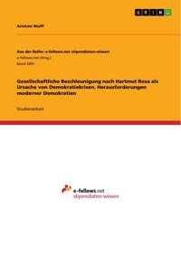 Gesellschaftliche Beschleunigung nach Hartmut Rosa als Ursache von Demokratiekrisen. Herausforderungen moderner Demokratien - Ariatani Wolff - E-Book