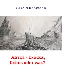 Afrika - Exodus, Exitus oder was? - Gerold Rahmann - E-Book