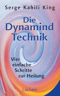 Die Dynamind-Technik - Serge Kahili King - E-Book