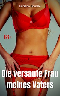 Die versaute Frau meines Vaters - Lariana Bouche - E-Book