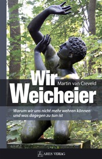 Wir Weicheier - Martin van Creveld - E-Book