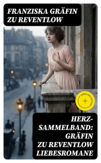 Herz-Sammelband: Gräfin zu Reventlow Liebesromane - Franziska Gräfin zu Reventlow - E-Book