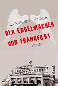 Der Engelmacher von Frankfurt - Alexander Schaub - kostenlos E-Book