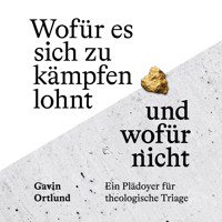 Wofür es sich zu kämpfen lohnt – und wofür nicht - Gavin Ortlund - Hörbuch