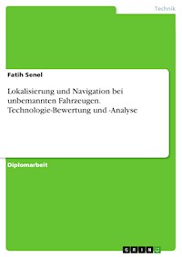 Lokalisierung und Navigation bei unbemannten Fahrzeugen. Technologie-Bewertung und -Analyse - Fatih Senel - E-Book