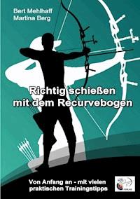 Richtig schießen mit dem Recurvebogen - Martina Berg - E-Book