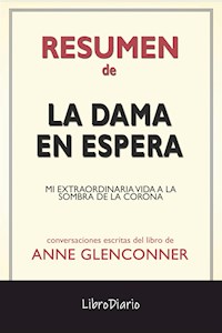 La Dama En Espera: Mi Extraordinaria Vida A La Sombra De La Corona de Anne Glenconner: Conversaciones Escritas - LibroDiario - E-Book