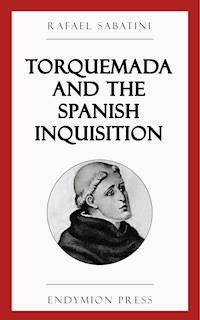 Torquemada and the Spanish Inquisition - Rafael Sabatini - E-Book