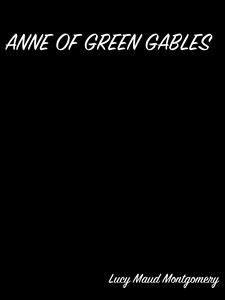 Anne Of Green Gables - Lucy Maud Montgomery - E-Book