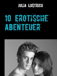 10 Erotische Abenteuer - Julia Lustrich - E-Book
