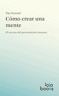 Cómo crear una mente - Ray Kurzweil - E-Book