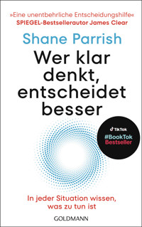 Wer klar denkt, entscheidet besser - Shane Parrish - E-Book
