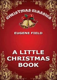 A Little Christmas Book - Eugene Field - E-Book