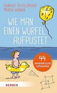 Wie man einen Würfel aufpustet - Albrecht Beutelspacher - E-Book