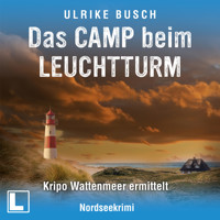 Das Camp beim Leuchtturm - Kripo Wattenmeer ermittelt, Band 9 (ungekürzt) - Ulrike Busch - Hörbuch