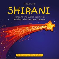 Shirani - Hannahs und Willis Traumreise mit dem allwissenden Kometen (ungekürzt) - Stefan Esser - Hörbuch