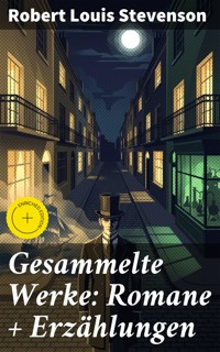 Gesammelte Werke: Romane + Erzählungen - Robert Louis Stevenson - E-Book