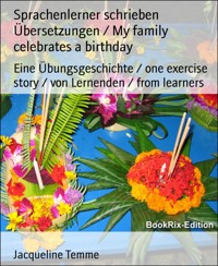 Sprachenlerner schrieben Übersetzungen / My family celebrates a birthday - Jacqueline Temme - kostenlos E-Book