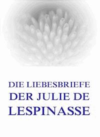 Die Liebesbriefe der Julie de Lespinasse - Julie de Lespinasse - E-Book