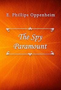 The Spy Paramount - E. Phillips Oppenheim - E-Book