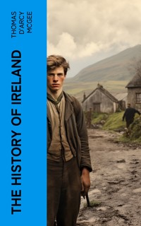 The History of Ireland - Thomas D'Arcy McGee - E-Book