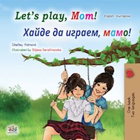 Let's Play, Mom! Хайде да играем, мамо! - Shelley Admont - E-Book