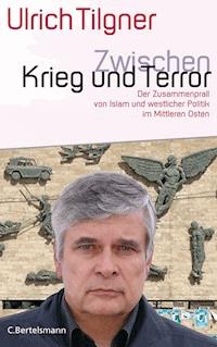 Zwischen Krieg und Terror - Ulrich Tilgner - E-Book