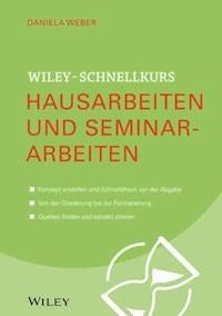 Wiley-Schnellkurs Hausarbeiten und Seminararbeiten - Daniela Weber - E-Book