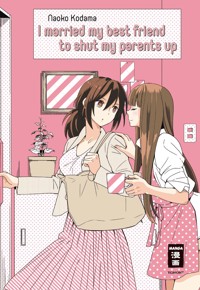 I married my best friend to shut my parents up - Naoko Kodama - E-Book