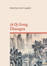 18 Qi Gong Übungen - Hartmut von Czapski - E-Book