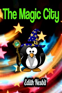 The Magic City - Edith Nesbit - E-Book