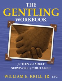 The Gentling Workbook for Teen and Adult Survivors of Child Abuse - William E. Krill - E-Book
