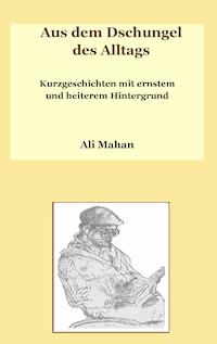 Aus dem Dschungel des Alltags - Ali Mahan - E-Book