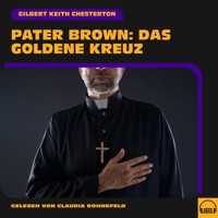 Pater Brown: Das goldene Kreuz - Gilbert Keith Chesterton - Hörbuch