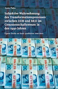 Subjektive Wahrnehmung des Transformationsprozesses zwischen DDR und BRD im Genossenschaftswesen in den 1990er Jahren - Karin Plehn - E-Book