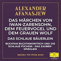 Das Märchen von Iwan-Zarensohn, dem Feuervogel und dem grauen Wolf / Das schlaue Bäuerlein / Buchtan Buchtanowitsch und die schlaue Füchsin / Das Zauberspieglein - Alexander Afanasjew - Hörbuch