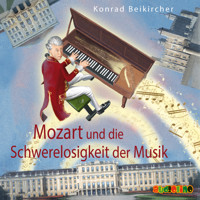 Mozart und die Schwerelosigkeit der Musik - Konrad Beikircher - Hörbuch