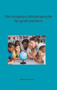 Die lustigsten Schülersprüche für groß und klein - Melany de Isabeau - E-Book