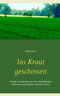 Ins Kraut geschossen - Adele Stein - E-Book
