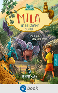 Mila und die geheime Schule 3. Ich glaub, mein Greif pfeift - Miriam Mann - E-Book